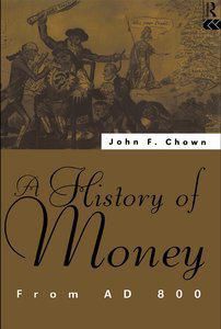 history money: from 800 john chown, "a history money: from ledge 1994 isbn: 0415102790 320