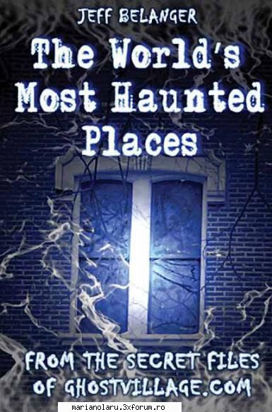 worlds most haunted places ghostly legends abound wherever history has made its mark-from monuments,