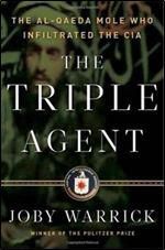 the triple agent the al-qaeda mole who the cia   the triple agent the al-qaeda mole who the