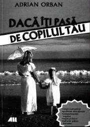 Adrian Orban-Daca iti pasa de copilul tau - Chiar daca esti multumit de modul cum ai - CARTI IN LIMBA ROMANA