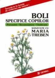 Boli specifice copiilor - Maria Treben - Aceasta carte ofera parintilor, in special - CARTI IN LIMBA ROMANA