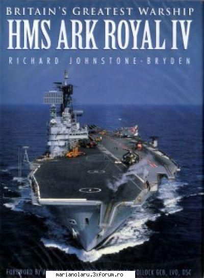 Britain�s Greatest Warship � HMS Ark Royal IV - Britain�s Greatest Warship: HMS Ark - INTERNATIONAL E-BOOK