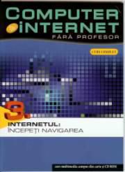 Computer si internet fara profesor - Internetul: Incepeti navigarea - CARTI IN LIMBA ROMANA
