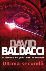 David Baldacci- Ultima secundă - De la debutul fulminant cu Putere - CARTI IN LIMBA ROMANA