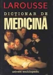 Dictionar de medicina de LaRousse - Limba: Romana Despre carte: Dictionarul cuprinde - CARTI IN LIMBA ROMANA