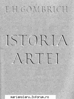 GOMBRICH - ISTORIA Artei - mariol44 - CARTI IN LIMBA ROMANA