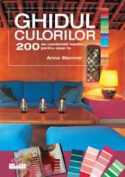Ghidul culorilor - Anna Starmer - Culorile dau lumina si stralucire lumii �n care - CARTI IN LIMBA ROMANA