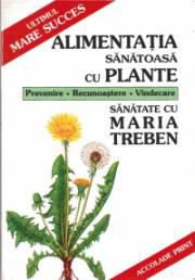 Maria Treben - Alimentaţia sănătoasă cu plante - In afara unor rec - CARTI IN LIMBA ROMANA