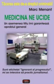 Medicina ne ucide - Menant Marc - Medicina ne ucide. Un asemenea titlu imi - CARTI IN LIMBA ROMANA