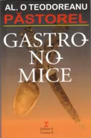 Pastorel Teodoreanu - Gastronomice - I. Bucataria universala - CARTI IN LIMBA ROMANA