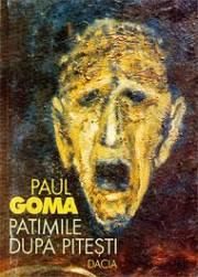 Paul Goma - Patimile după Piteşti - Romanul "Patimile după - CARTI IN LIMBA ROMANA
