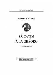 Să gătim a la Gheorg, George Vitan - Din cuprins: CUM S� NE HR�NIM CORECT - CARTI IN LIMBA ROMANA