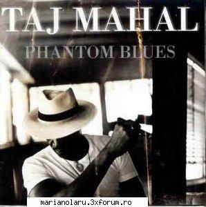 Taj Mahal - Phantom Blues - Taj Mahal - Phantom Blues 01. Lovin� In My Baby�s - INTERNATIONAL MP3 ALBUMS