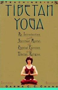 Teachings Of Tibetan Yoga - Teachings Of Tibetan Yoga By Garma C.C. Chang - INTERNATIONAL E-BOOK