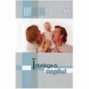 �nţelege-ţi copilul, Kay Kuzma - "�nţelege-ţi copilul" nu este - CARTI IN LIMBA ROMANA